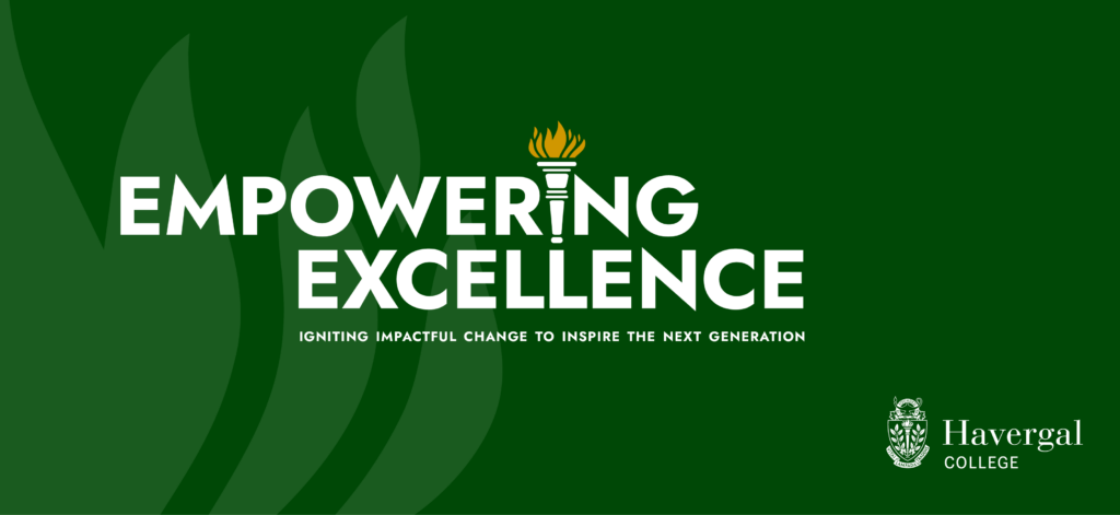 A graphic with a green background. In white text is the heading "Empowering Excellence" and the subheading "Igniting Impactful Change to Inspire the Next Generation." In the bottom right corner is the Havergal College logo.